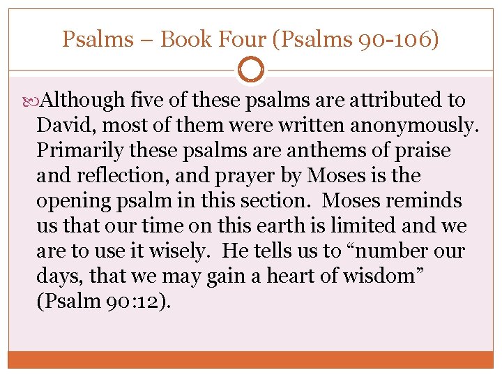 Psalms – Book Four (Psalms 90 -106) Although five of these psalms are attributed