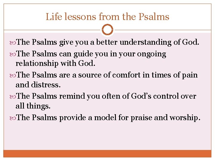 Life lessons from the Psalms The Psalms give you a better understanding of God.