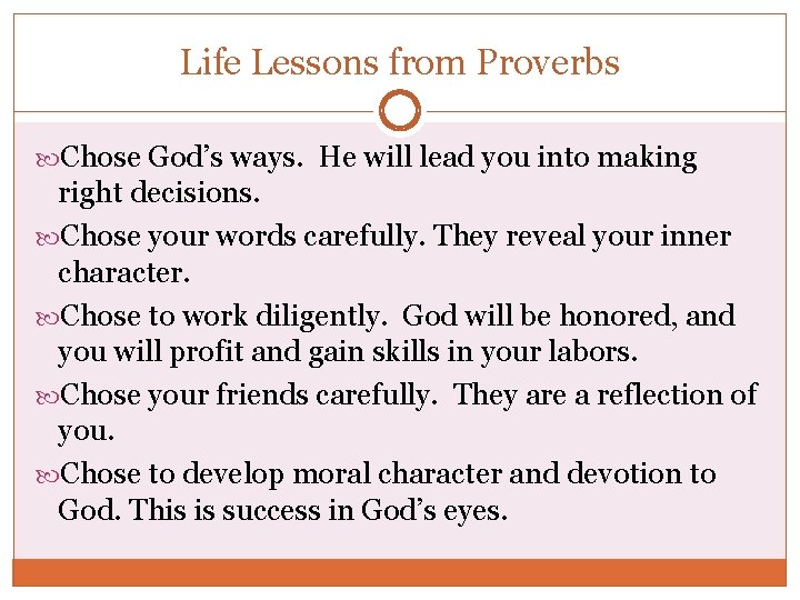 Life Lessons from Proverbs Chose God’s ways. He will lead you into making right
