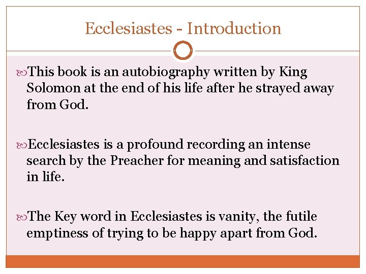 Ecclesiastes - Introduction This book is an autobiography written by King Solomon at the