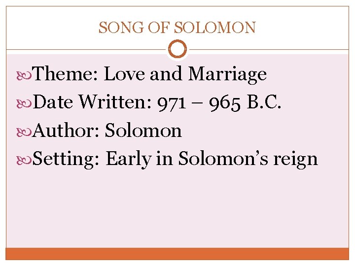 SONG OF SOLOMON Theme: Love and Marriage Date Written: 971 – 965 B. C.