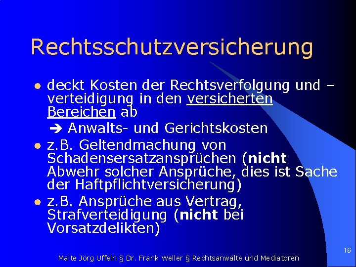 Rechtsschutzversicherung l l l deckt Kosten der Rechtsverfolgung und – verteidigung in den versicherten