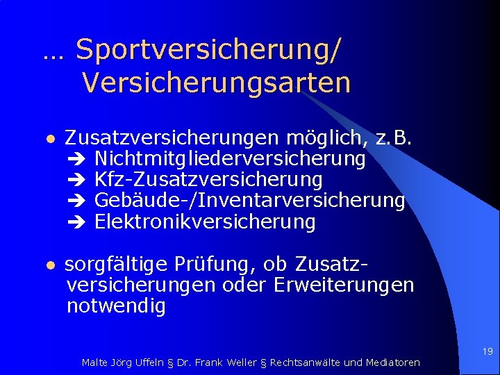 … Sportversicherung/ Versicherungsarten l Zusatzversicherungen möglich, z. B. Nichtmitgliederversicherung Kfz-Zusatzversicherung Gebäude-/Inventarversicherung Elektronikversicherung l sorgfältige