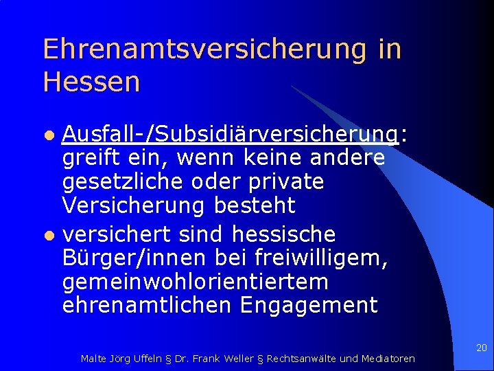 Ehrenamtsversicherung in Hessen Ausfall-/Subsidiärversicherung: greift ein, wenn keine andere gesetzliche oder private Versicherung besteht