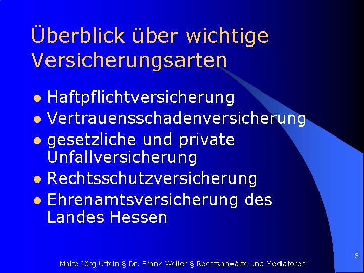 Überblick über wichtige Versicherungsarten Haftpflichtversicherung l Vertrauensschadenversicherung l gesetzliche und private Unfallversicherung l Rechtsschutzversicherung