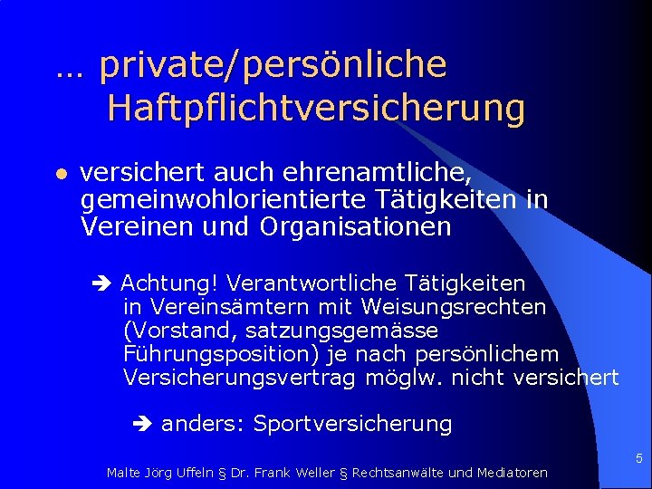 … private/persönliche Haftpflichtversicherung l versichert auch ehrenamtliche, gemeinwohlorientierte Tätigkeiten in Vereinen und Organisationen Achtung!