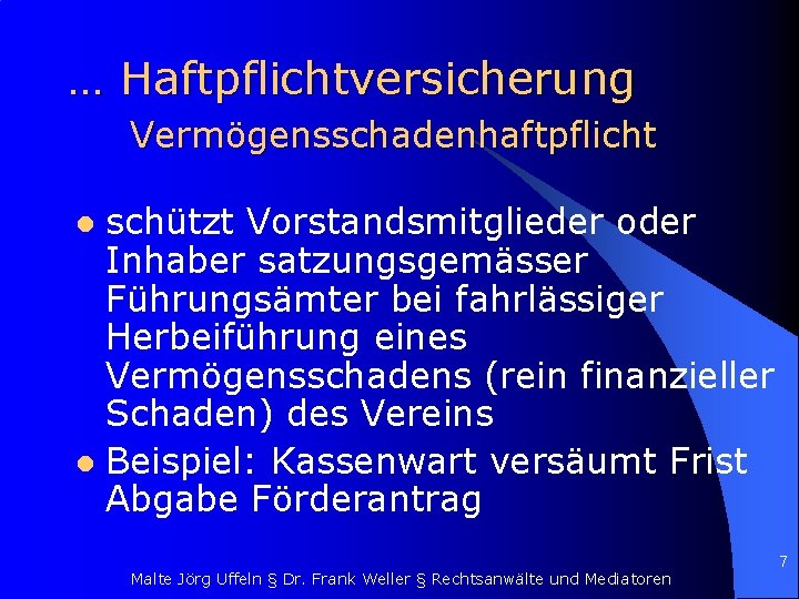 … Haftpflichtversicherung Vermögensschadenhaftpflicht schützt Vorstandsmitglieder oder Inhaber satzungsgemässer Führungsämter bei fahrlässiger Herbeiführung eines Vermögensschadens