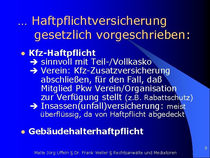 … Haftpflichtversicherung gesetzlich vorgeschrieben: l Kfz-Haftpflicht sinnvoll mit Teil-/Vollkasko Verein: Kfz-Zusatzversicherung abschließen, für den