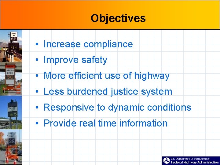 Objectives • Increase compliance • Improve safety • More efficient use of highway •