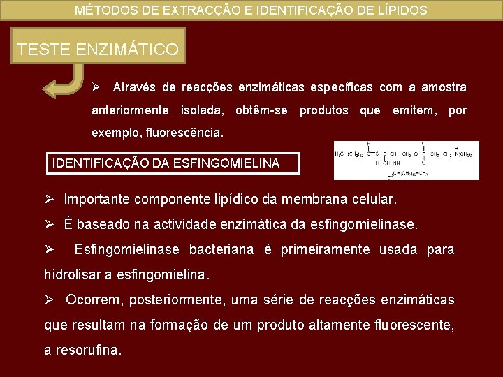 MÉTODOS DE EXTRACÇÃO E IDENTIFICAÇÃO DE LÍPIDOS TESTE ENZIMÁTICO Ø Através de reacções enzimáticas