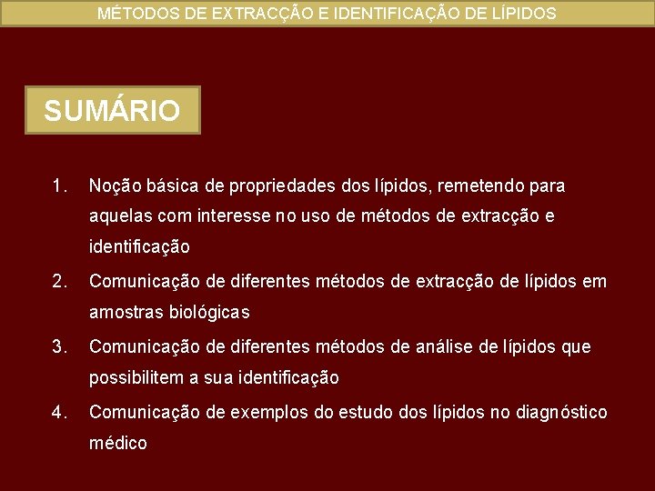 MÉTODOS DE EXTRACÇÃO E IDENTIFICAÇÃO DE LÍPIDOS SUMÁRIO 1. Noção básica de propriedades dos