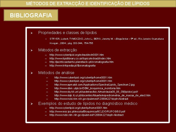 MÉTODOS DE EXTRACÇÃO E IDENTIFICAÇÃO DE LÍPIDOS BIBLIOGRAFIA Ø Propriedades e classes de lípidos