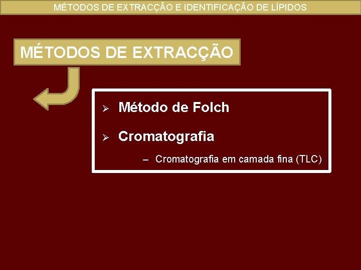 MÉTODOS DE EXTRACÇÃO E IDENTIFICAÇÃO DE LÍPIDOS MÉTODOS DE EXTRACÇÃO Ø Método de Folch