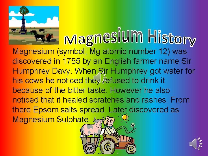 Magnesium (symbol; Mg atomic number 12) was discovered in 1755 by an English farmer