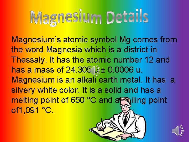 Magnesium’s atomic symbol Mg comes from the word Magnesia which is a district in