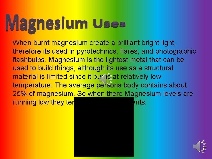 When burnt magnesium create a brilliant bright light, therefore its used in pyrotechnics, flares,