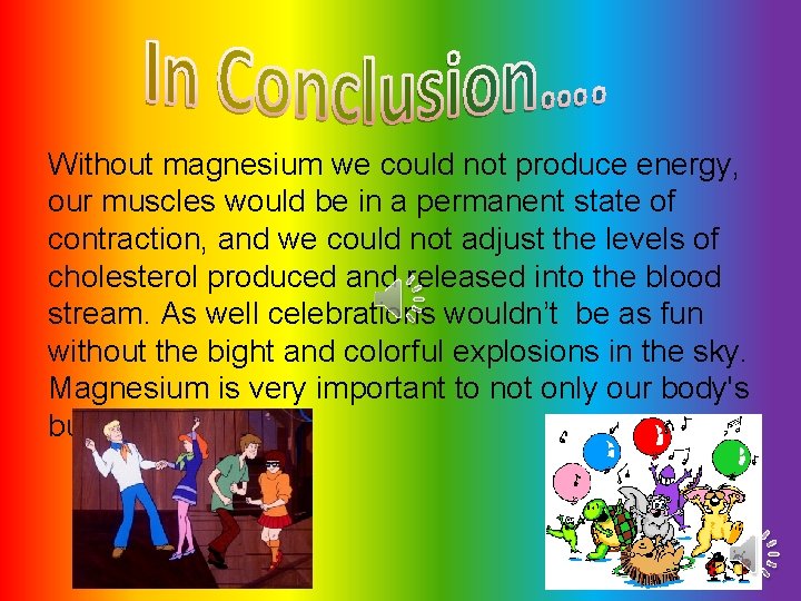 Without magnesium we could not produce energy, our muscles would be in a permanent