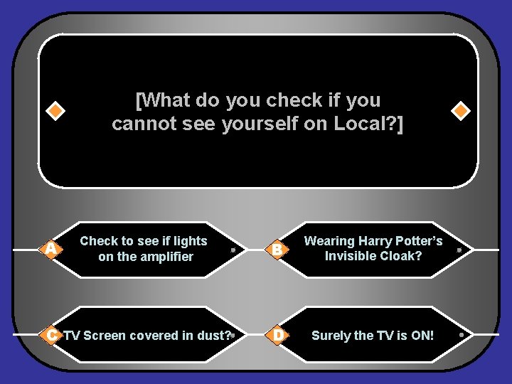 [What do you check if you cannot see yourself on Local? ] A Check