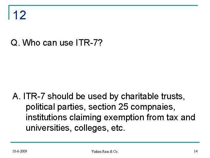 12 Q. Who can use ITR-7? A. ITR-7 should be used by charitable trusts,