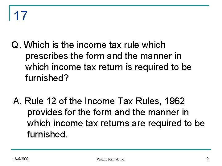 17 Q. Which is the income tax rule which prescribes the form and the