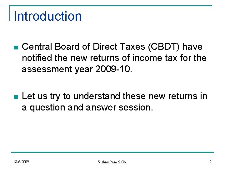 Introduction n Central Board of Direct Taxes (CBDT) have notified the new returns of