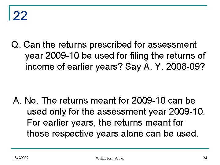 22 Q. Can the returns prescribed for assessment year 2009 -10 be used for