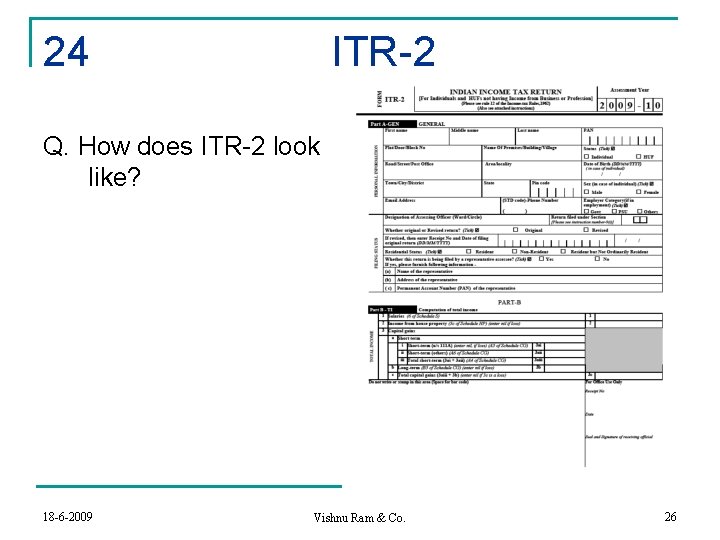 24 ITR-2 Q. How does ITR-2 look like? 18 -6 -2009 Vishnu Ram &