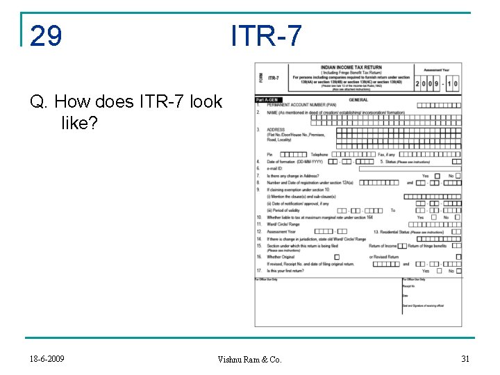 29 ITR-7 Q. How does ITR-7 look like? 18 -6 -2009 Vishnu Ram &