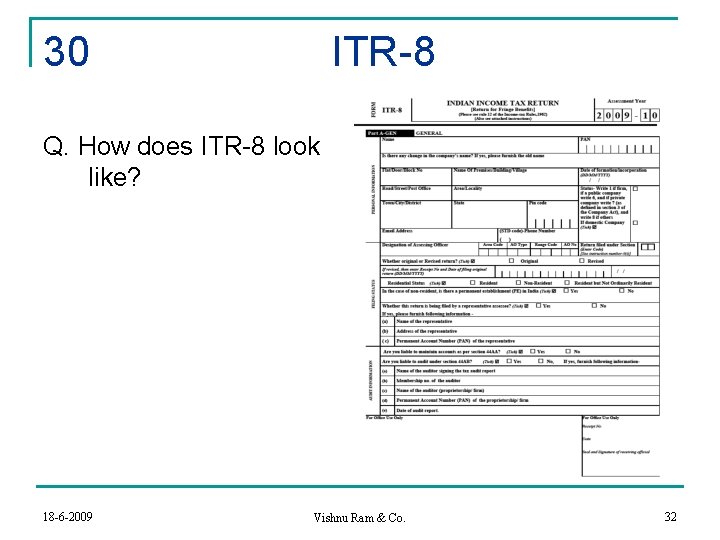 30 ITR-8 Q. How does ITR-8 look like? 18 -6 -2009 Vishnu Ram &