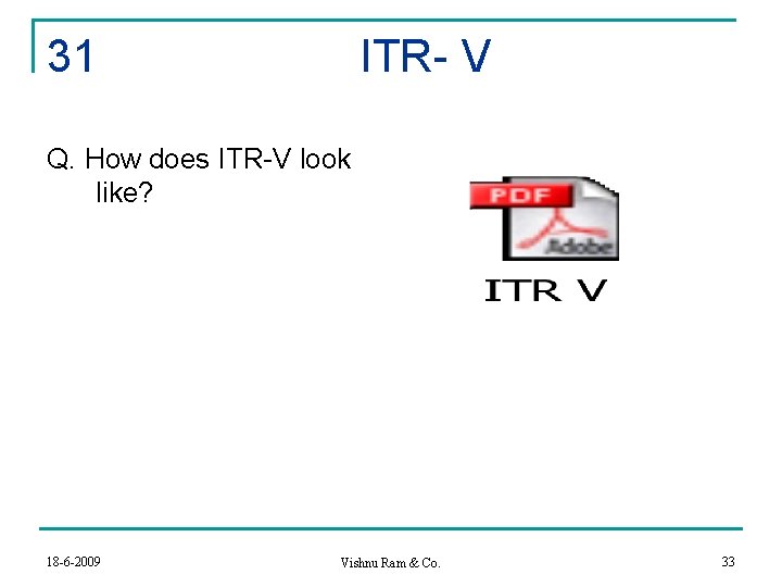 31 ITR- V Q. How does ITR-V look like? 18 -6 -2009 Vishnu Ram