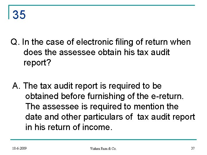 35 Q. In the case of electronic filing of return when does the assessee