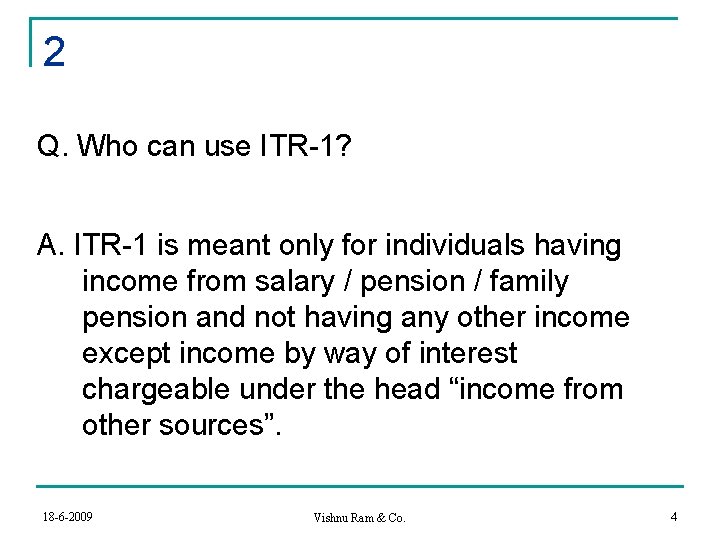 2 Q. Who can use ITR-1? A. ITR-1 is meant only for individuals having