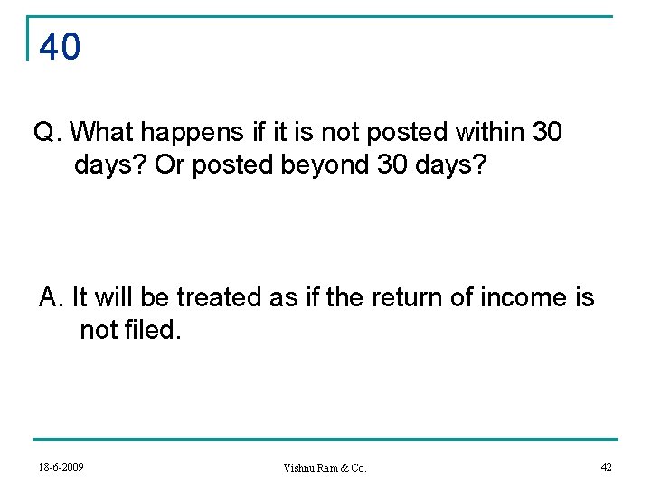 40 Q. What happens if it is not posted within 30 days? Or posted