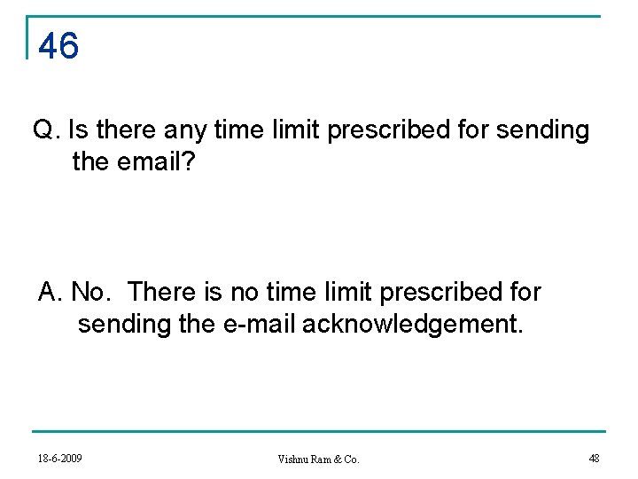 46 Q. Is there any time limit prescribed for sending the email? A. No.