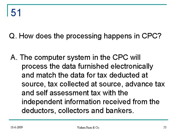 51 Q. How does the processing happens in CPC? A. The computer system in