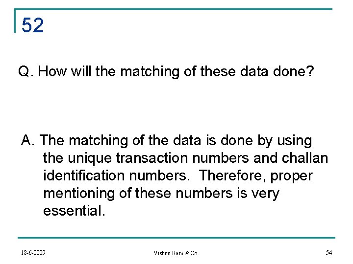 52 Q. How will the matching of these data done? A. The matching of