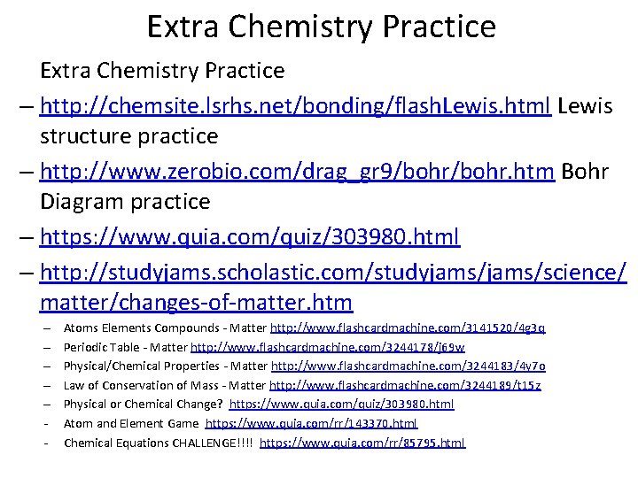 Extra Chemistry Practice – http: //chemsite. lsrhs. net/bonding/flash. Lewis. html Lewis structure practice –