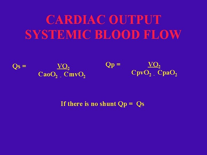 CARDIAC OUTPUT SYSTEMIC BLOOD FLOW Qs = VO 2 Cao. O 2 - Cmv.