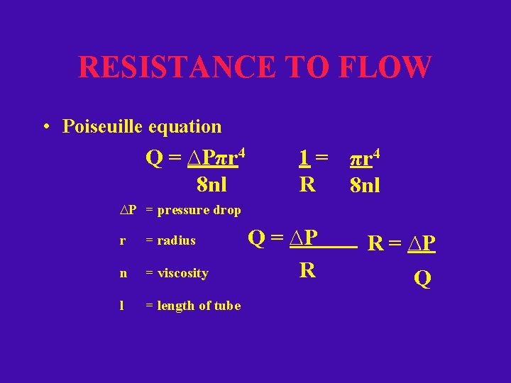 RESISTANCE TO FLOW • Poiseuille equation Q = ∆Pπr 4 8 nl 1 =