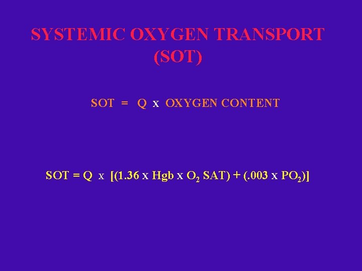 SYSTEMIC OXYGEN TRANSPORT (SOT) SOT = Q X X OXYGEN CONTENT [(1. 36 X