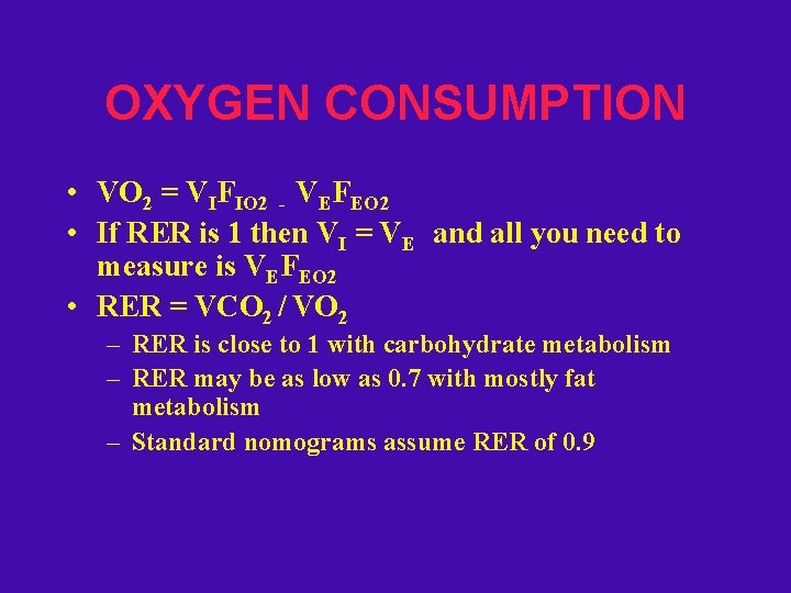 OXYGEN CONSUMPTION • VO 2 = VIFIO 2 - VEFEO 2 • If RER