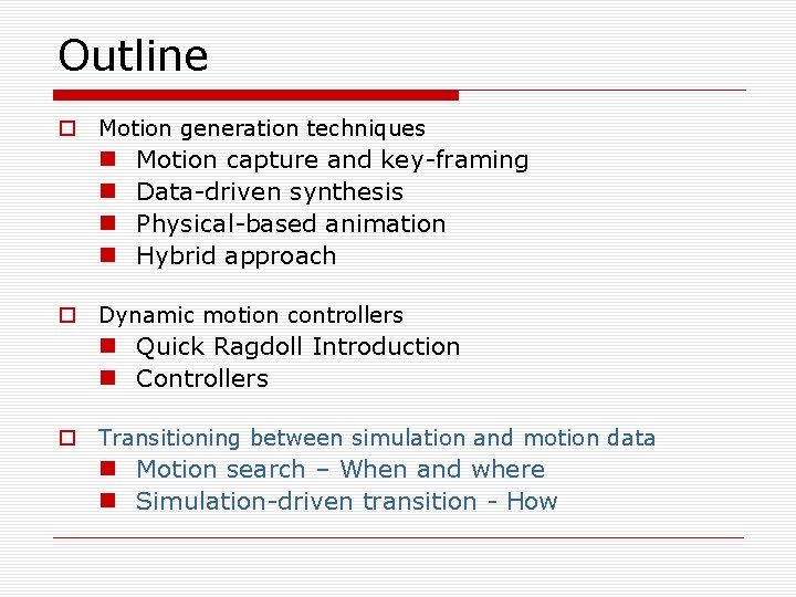 Outline o Motion generation techniques n n Motion capture and key-framing Data-driven synthesis Physical-based