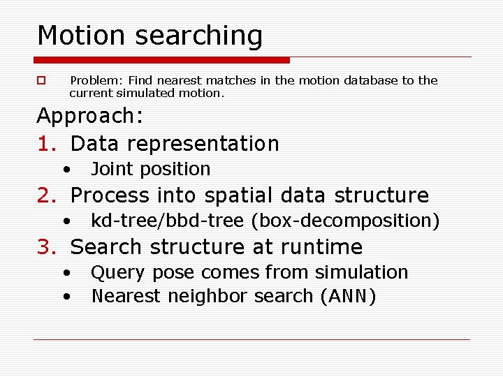 Motion searching o Problem: Find nearest matches in the motion database to the current