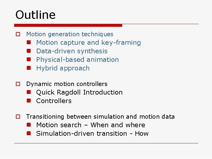 Outline o Motion generation techniques n n Motion capture and key-framing Data-driven synthesis Physical-based