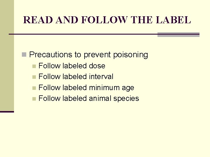 READ AND FOLLOW THE LABEL n Precautions to prevent poisoning n Follow labeled dose