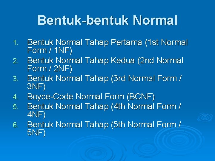 Bentuk-bentuk Normal 1. 2. 3. 4. 5. 6. Bentuk Normal Tahap Pertama (1 st