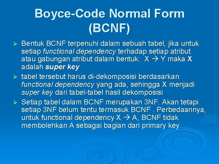 Boyce-Code Normal Form (BCNF) Bentuk BCNF terpenuhi dalam sebuah tabel, jika untuk setiap functional