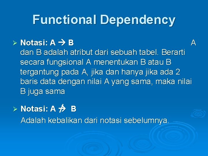 Functional Dependency Ø Notasi: A B A dan B adalah atribut dari sebuah tabel.