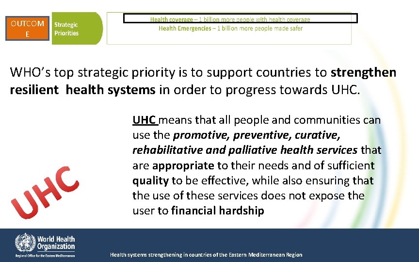 OUTCOM E WHO’s top strategic priority is to support countries to strengthen resilient health