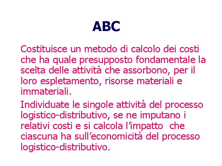 ABC Costituisce un metodo di calcolo dei costi che ha quale presupposto fondamentale la